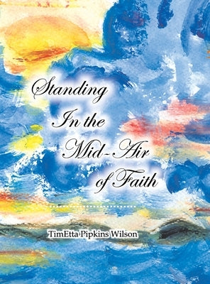 Standing in the Mid-Air of Faith by Wilson, Timetta Pipkins