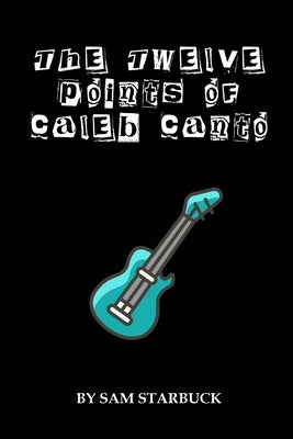 The Twelve Points of Caleb Canto by Starbuck, Sam