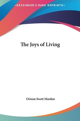 The Joys of Living by Marden, Orison Swett