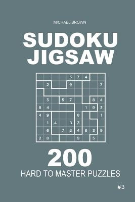 Sudoku Jigsaw - 200 Hard to Master Puzzles 9x9 (Volume 3) by Brown, Michael