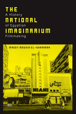 The National Imaginarium: A History of Egyptian Filmmaking by El-Shammaa, Magdy Mounir