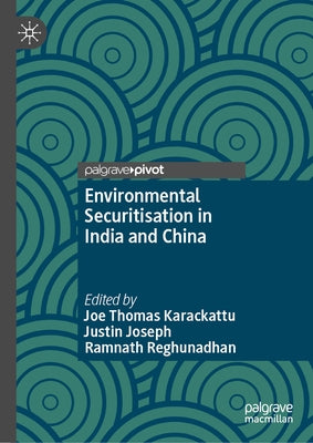 Environmental Securitisation in India and China by Karackattu, Joe Thomas