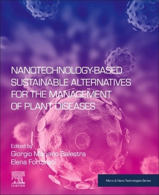 Nanotechnology-Based Sustainable Alternatives for the Management of Plant Diseases by Balestra, Giorgio Mariano