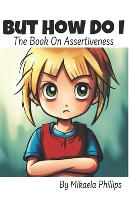 But How Do I: The Book On Stopping A Bully by Phillips, Mikaela