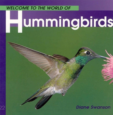 Welcome to the World of Hummingbirds by Swanson, Diane