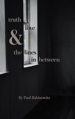 truth, love and the lines in between by Rabinowitz, Paul