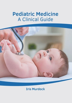 Pediatric Medicine: A Clinical Guide by Murdock, Iris