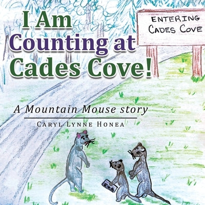 I Am Counting at Cades Cove!: A Mountain Mouse Story by Honea, Caryl Lynne