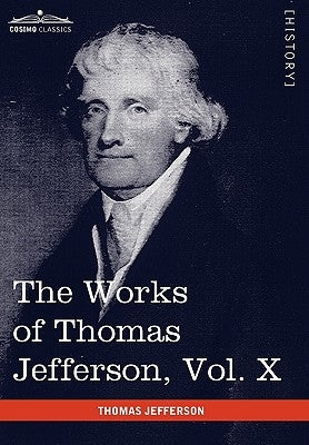 The Works of Thomas Jefferson, Vol. X (in 12 Volumes): Correspondence and Papers 1803-1807 by Jefferson, Thomas