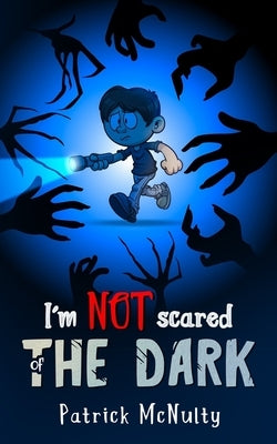 I'm NOT scared of THE DARK by McNulty, Patrick