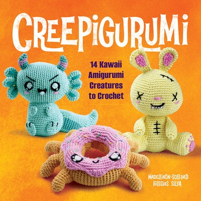 Creepigurumi: 14 Kawaii Amigurumi Creatures to Crochet by Iglesias Silva, Madelen-Soledad
