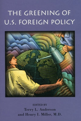 The Greening of U.S. Foreign Policy by Anderson, Terry L.