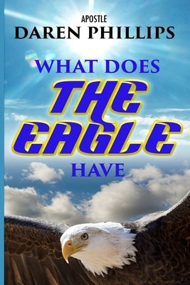 What Does The Eagle Have by Phillips, Apostle Daren