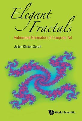 Elegant Fractals: Automated Generation of Computer Art by Sprott, Julien Clinton