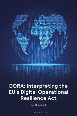 Dora: Interpreting the Eu's Digital Operational Resilience ACT by Lambert, Paul