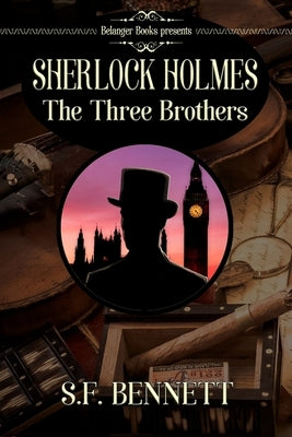 Sherlock Holmes: The Three Brothers by Bennett, S. F.