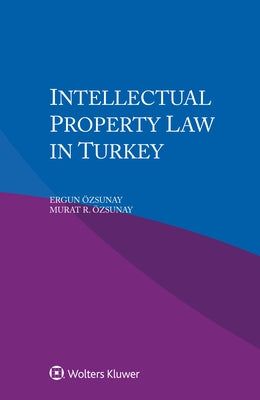Intellectual Property Law in Turkey by Özsunay, Ergun