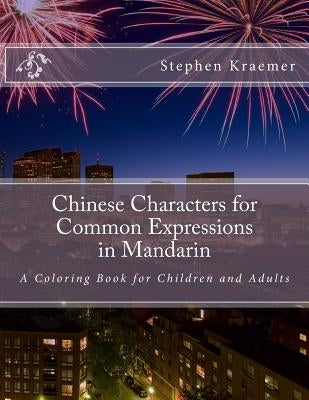 Chinese Characters for Common Expressions in Mandarin: A Coloring Book for Children and Adults by Kraemer, Stephen M.