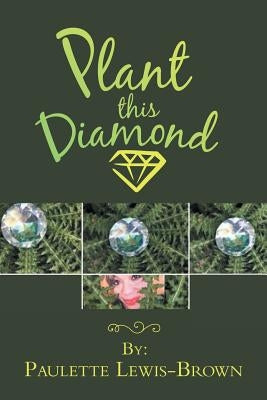 Plant This Diamond by Lewis-Brown, Paulette