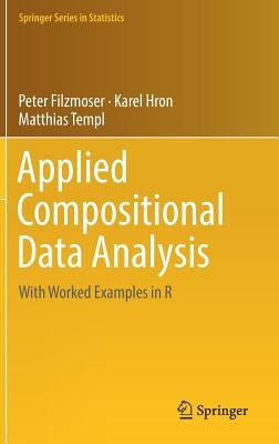Applied Compositional Data Analysis: With Worked Examples in R by Filzmoser, Peter