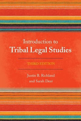 Introduction to Tribal Legal Studies, Third Edition by Richland, Justin B.