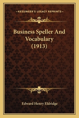 Business Speller And Vocabulary (1913) by Eldridge, Edward Henry