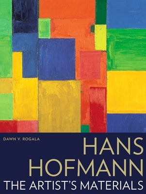 Hans Hofmann: The Artist's Materials by Rogala, Dawn V.
