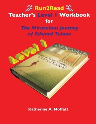 Run2Read Teacher's Level 1 Workbook for The Miraculous Journey of Edward Tulane by Moffatt, Katherine A.