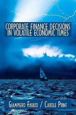 Corporate Finance Decisions in Volatile Economic Times by Favato, Giampiero