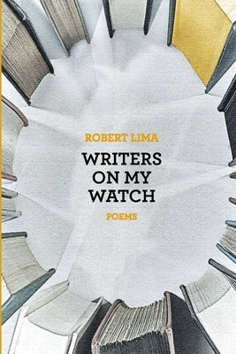 Writers on My Watch by Lima, Robert