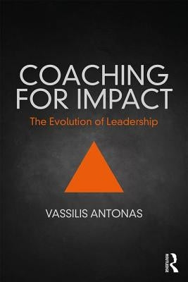 Coaching for Impact: The Evolution of Leadership by Antonas, Vassilis