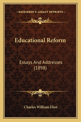 Educational Reform: Essays And Addresses (1898) by Eliot, Charles William
