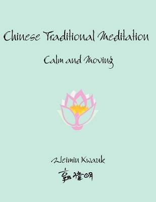 Chinese Traditional Meditation: Calm and Moving by Kwauk, Weimin