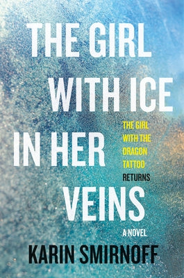 The Girl with Ice in Her Veins: A Lisbeth Salander Novel by Smirnoff, Karin