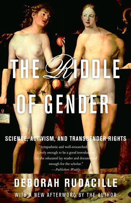 The Riddle of Gender: Science, Activism, and Transgender Rights by Rudacille, Deborah