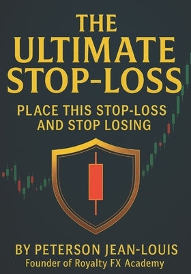 The Ultimate Stop-Loss: Place This Stop-Loss and Stop Losing by Jeanlouis, Peterson
