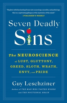 Seven Deadly Sins: The Neuroscience of Lust, Gluttony, Greed, Sloth, Wrath, Envy, and Pride by Leschziner, Guy