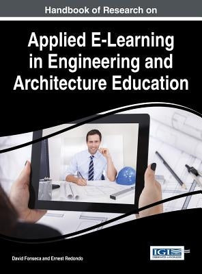 Handbook of Research on Applied E-Learning in Engineering and Architecture Education by Fonseca, David