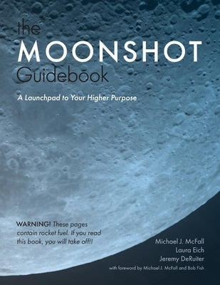 The Moonshot Guidebook: A Launchpad to Your Higher Purpose by McFall, Michael J.