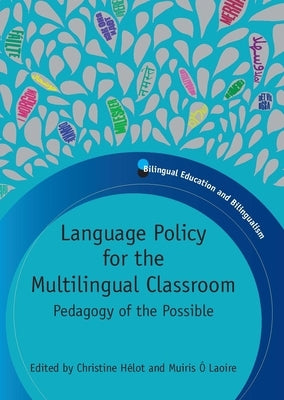 Language Policy for the Multilingual Classroom: Pedagogy of the Possible by Hélot, Christine