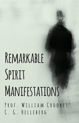 Remarkable Spirit Manifestations by Crookes, Prof William