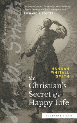 The Christian's Secret of a Happy Life (Sea Harp Timeless series) by Whitall Smith, Hannah