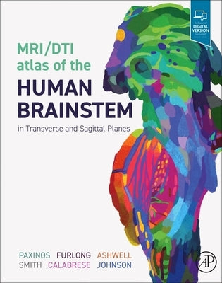 Mri/Dti Atlas of the Human Brainstem in Transverse and Sagittal Planes by Paxinos, George