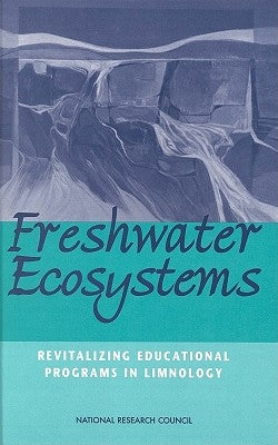 Freshwater Ecosystems: Revitalizing Educational Programs in Limnology by National Research Council