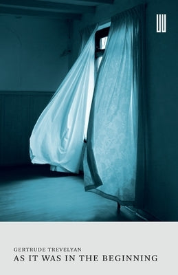 As It Was in the Beginning by Trevelyan, Gertrude