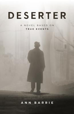 Deserter: A Novel Based on True Events by Barrie, Ann