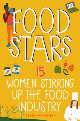 Food Stars: 15 Women Stirring Up the Food Industry Volume 8 by Mahoney, Ellen
