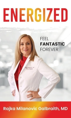 Energized: Feel Fantastic Forever by Milanovic Galbraith, Rajka
