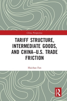 Tariff Structure, Intermediate Goods, and China-U.S. Trade Friction by Fan, Haichao