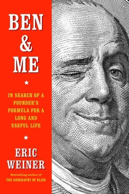Ben & Me: In Search of a Founder's Formula for a Long and Useful Life by Weiner, Eric